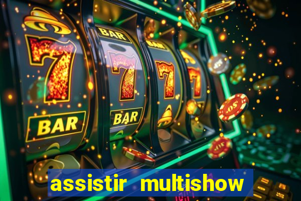 assistir multishow online gratis